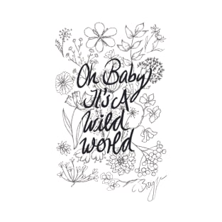 Oh baby it's a wild world T-Shirt