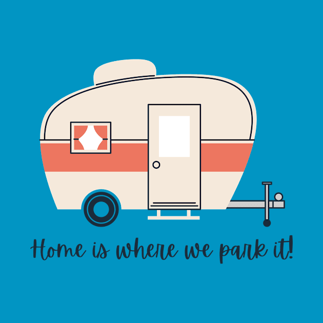 Home is where we park it (trailer) by Campsite Favorites