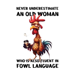 Funny Chicken Never Underestimate An Old Woman Who Is Also Fluent In Fowl Language T-Shirt