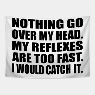 Nothing go over my head My reflexes are too fast I would catch it Tapestry