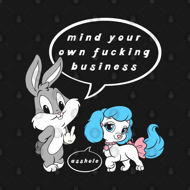 Mind Your Own Business Asshole by lilmousepunk