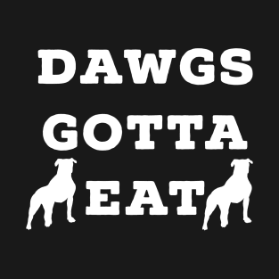 Dawgs Gotta Eat white text T-Shirt