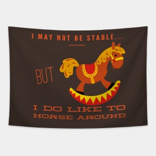 I May Not Be Stable...But I Do Like To Horse Around Tapestry
