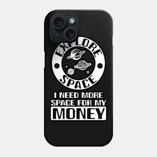 Explore Space I Need More Space For My Money - Crypto Joke Phone Case