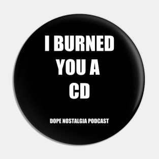 I Burned You A CD Pin