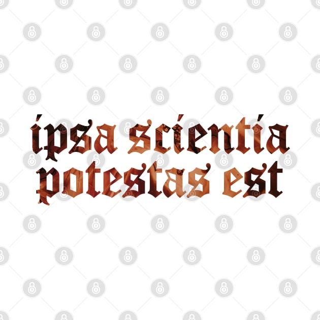 Ipsa Scientia Potestas Est - Knowledge Itself is Power by overweared