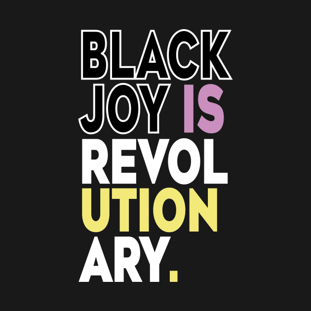 Black Joy Is Revolutionary by l designs