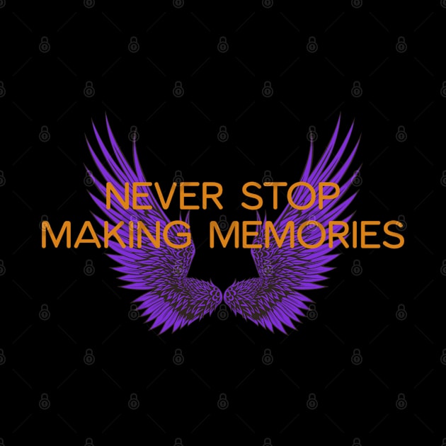 Never Stop Making Memories by BlissHeaven54