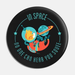 In Space, No One Can Hear You Squee - Space Cat Pin