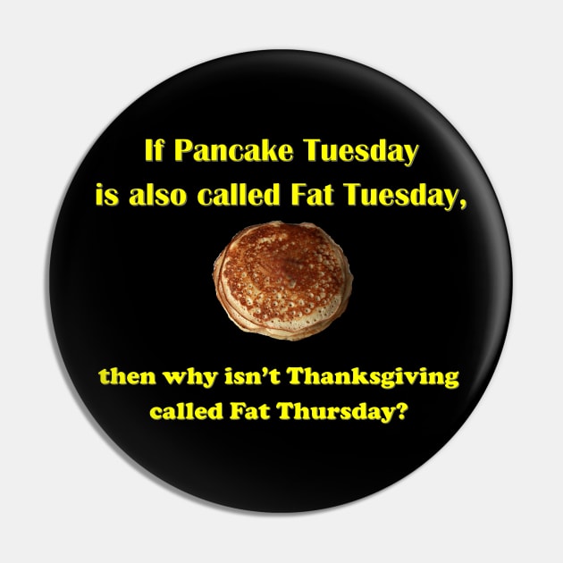 If Pancake Tuesday is Called Fat Tuesday why Isn't Thanksgiving Called Fat Thursday Pin by Ali Cat Originals