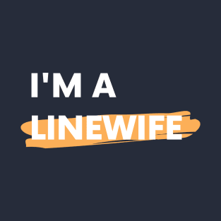 I'm A Linewife T-Shirt