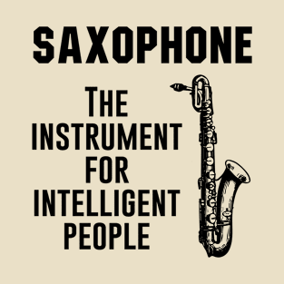 Saxophone the Instrument for Intelligent People T-Shirt