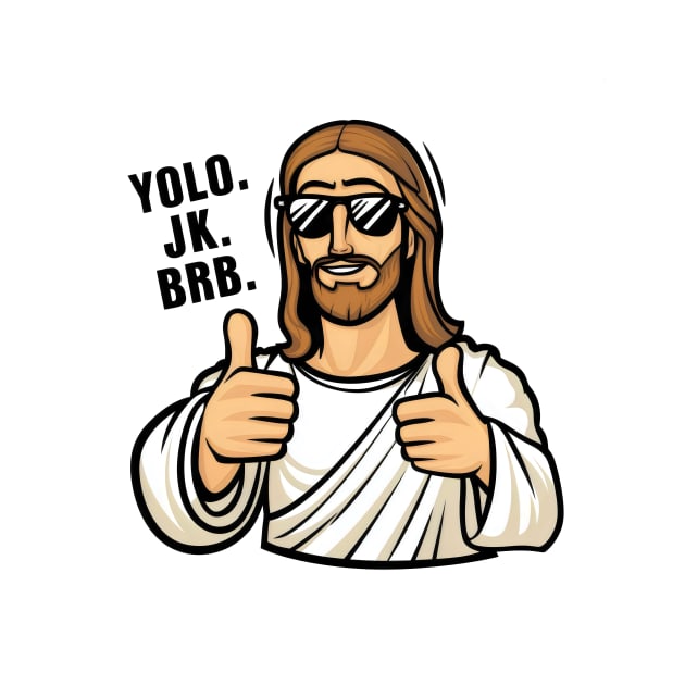 Yolo, JK. BRB. Jesus by Starart Designs