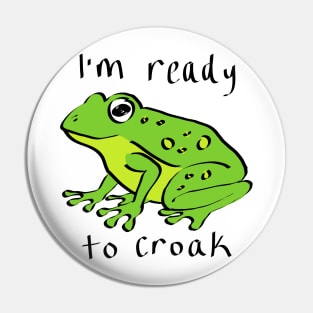 I'm Ready to Croak Pin