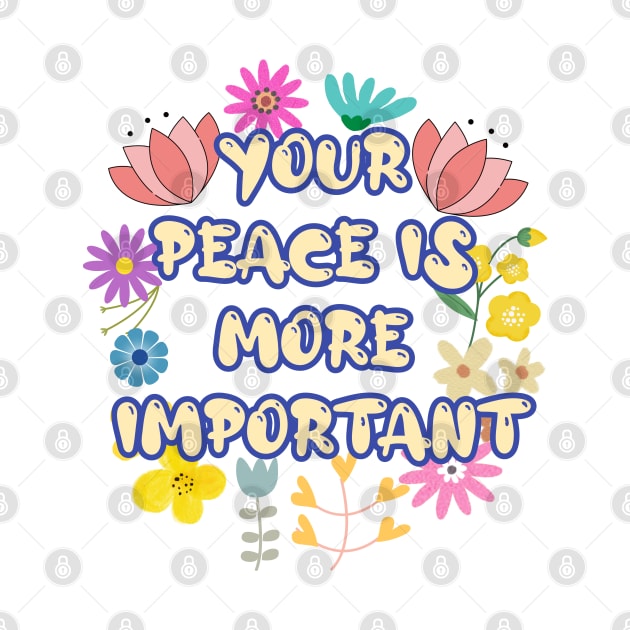 YOUR  PEACE IS  MORE  IMPORTANT by zzzozzo