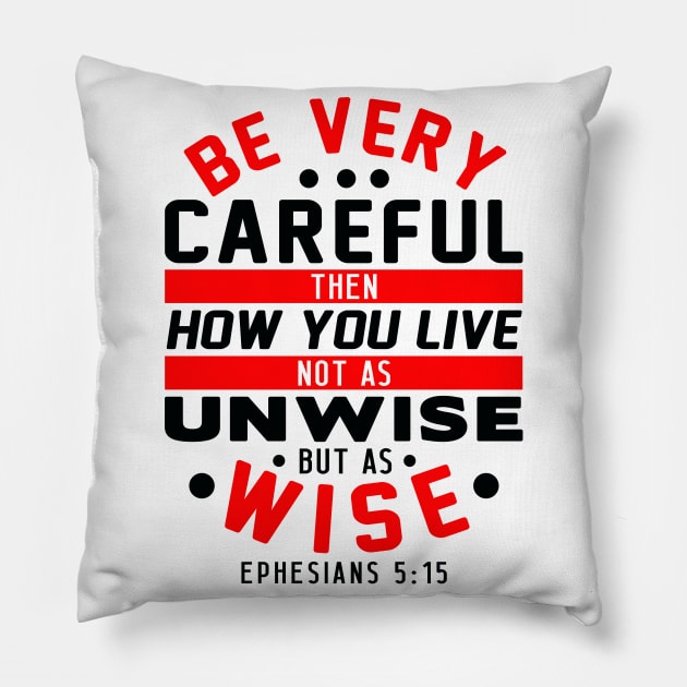 Ephesians 5:15 Be Very Careful How You Live Pillow by Plushism