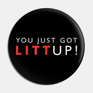 You Just Got Litt Up Pin