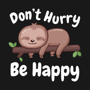 Kawaii Sloth Don't Hurry Be Happy T-Shirt