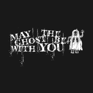 may the ghost be with you T-Shirt