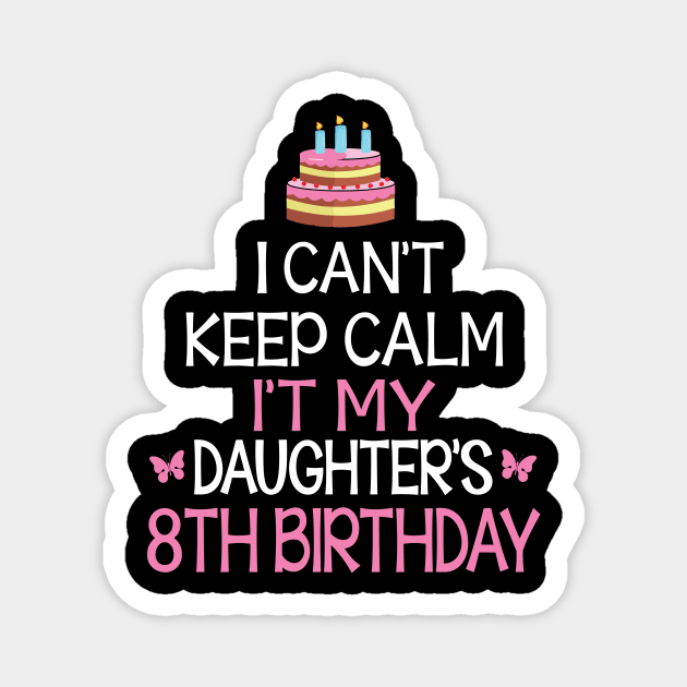 Happy To Me Father Mother Daddy Mommy Mama I Can't Keep Calm It's My Daughter's 8th Birthday Magnet by bakhanh123