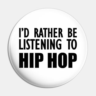 Hip Hop - I'd rather be listening to hip hop Pin