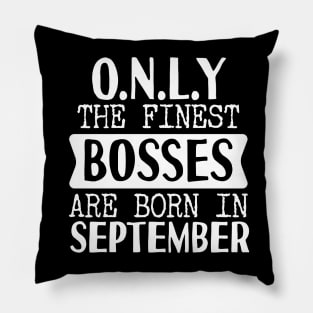 Only The Finest Bosses Are Born In September Pillow