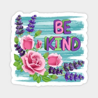 Be Kind - Roses And Lavender Flowers Magnet