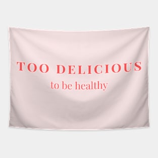 Too delicious to be healthy Tapestry