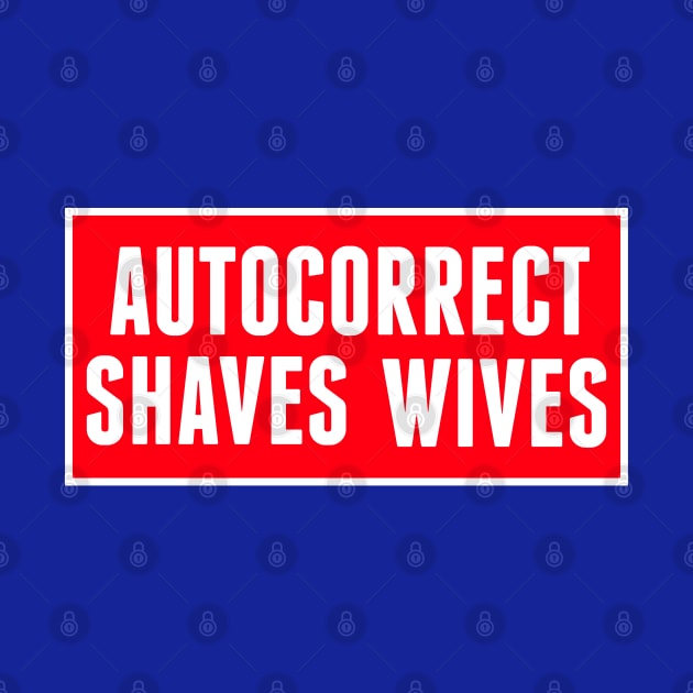 Autocorrect Saves Lives, Auto-correct Shaves Wives by PrintArtdotUS