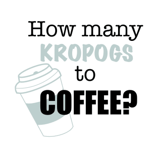 Kropogs to Coffee T-Shirt