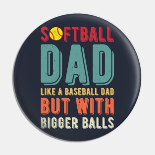 Softball Dad Like A Baseball Dad But With Bigger Balls Pin