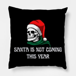 Santa Is Not Coming This Year Pillow