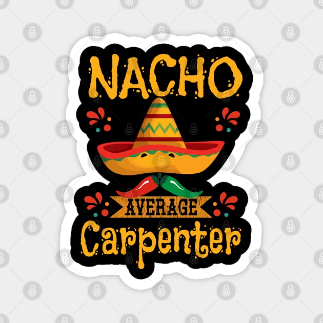 Carpenter - Nacho Average Carpenter Magnet by Kudostees