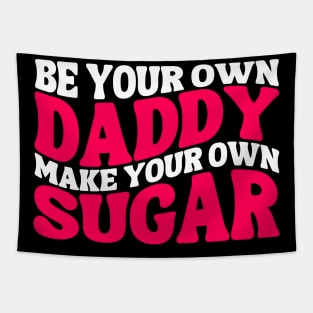 Make Your Own Sugar Be Your Own Daddy Funny Mommy Daddy Tapestry