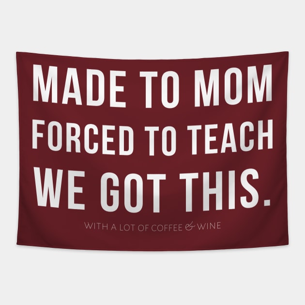 MADE TO MOM - FORCED TO TEACH - WE GOT THIS. (with a lot of coffee and wine) Tapestry by A.Medley.Of.Things