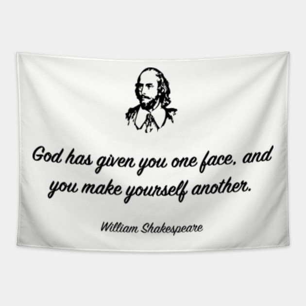 God Has Given You One Face And You Make Yourself Another William Shakespeare Tapestry Teepublic