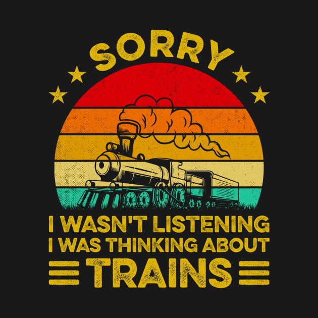 Vintage Sorry I Wasn't Listening I Was Thinking About Trains by LawrenceBradyArt