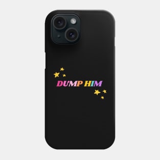 Dump Him Phone Case