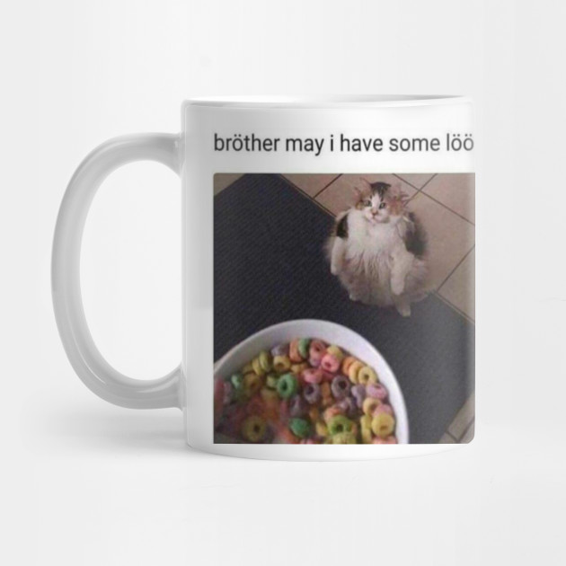 Brother May I Have Some Loops Meme Mug Teepublic