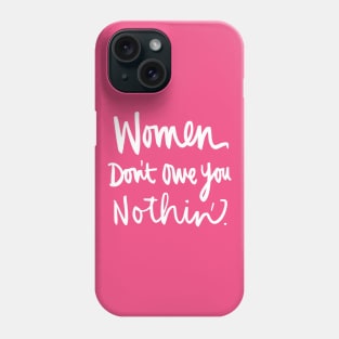 Women Don't Owe You Nothin: Feminist Calligraphy Quote Phone Case