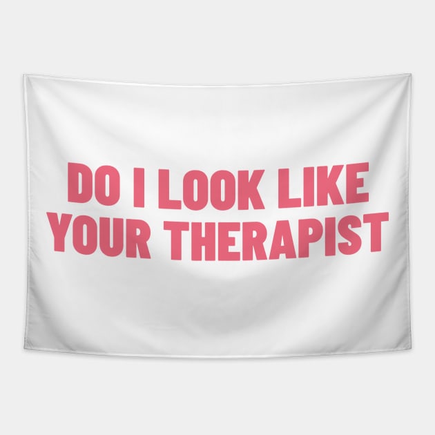 Do I Look Like Your Therapist. Funny Sarcastic NSFW Rude Inappropriate Saying Tapestry by That Cheeky Tee