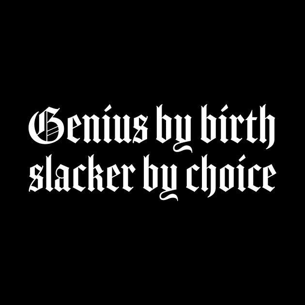 Genius by birth slacker by choice gothic by Pictandra