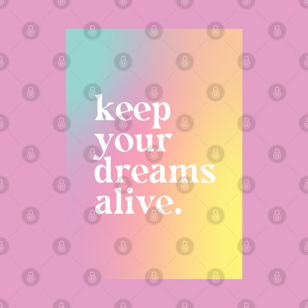 Keep Your Dreams Alive - Motivational Quote by Aanmah Shop
