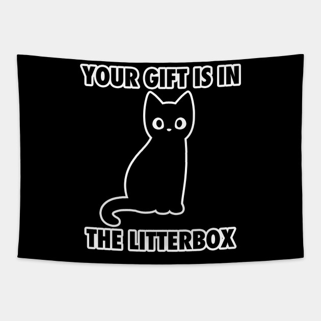 Your Gift is in the Litter Box Funny Meme Cat Funny Tapestry