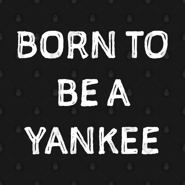 Born to be a Yankee by SweetPeaTees