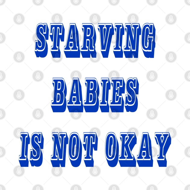 Starving Babies Is Not Okay - Front by SubversiveWare