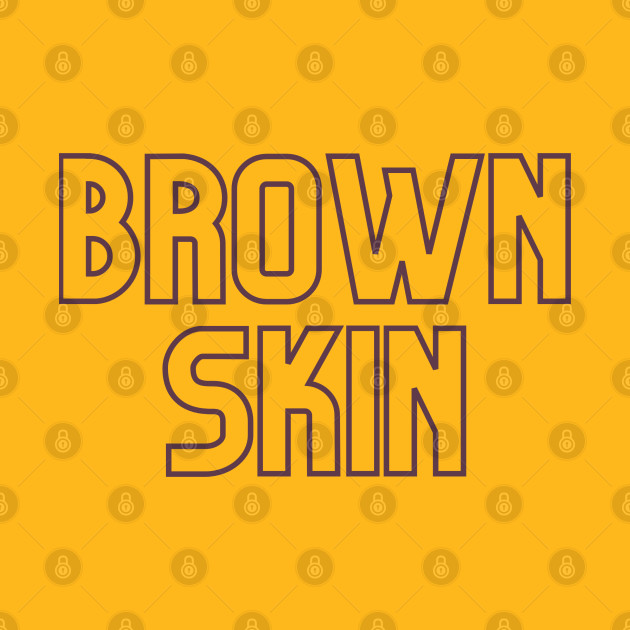 Brown Skin Melanin Poppin by Brown Skin Garms By Urmajes-Tees 