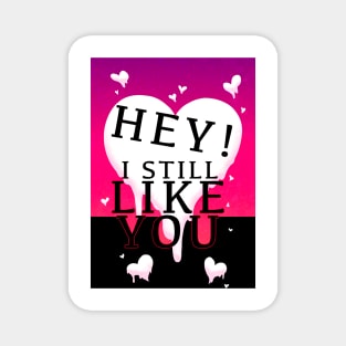 HEY I STILL LIKE YOU MELTY HEART V2 GREETING CARD Magnet