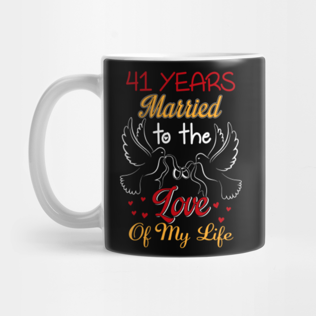 41 Years Married To The Love Of My Life Couple Shirt 41st Wedding Anniversary Gifts Mug Teepublic
