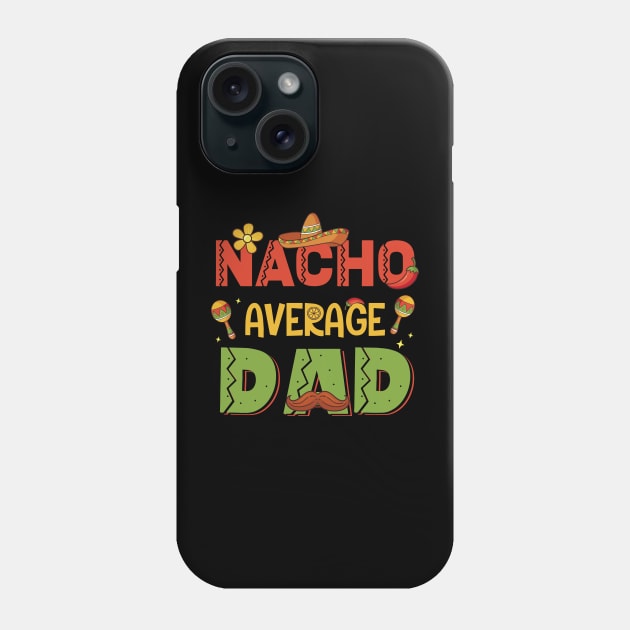Nacho Average Dad Mexican Cinco de Mayo Gift For Men Father day Phone Case by Patch Things All